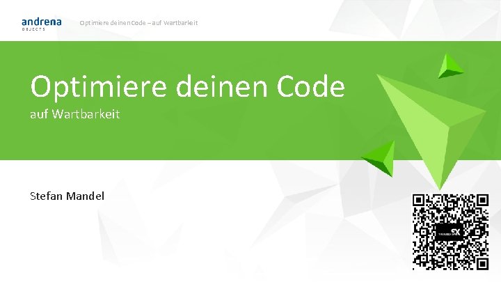 Optimiere deinen Code – auf Wartbarkeit Optimiere deinen Code auf Wartbarkeit Stefan Mandel ©