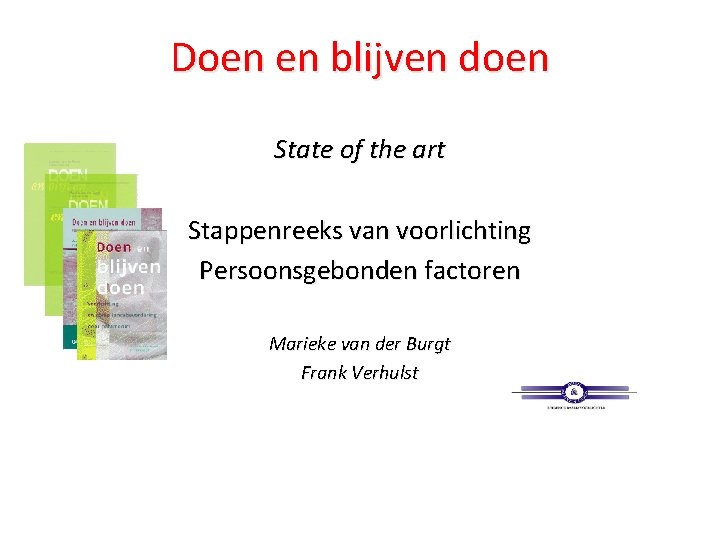 Doen en blijven doen State of the art Stappenreeks van voorlichting Persoonsgebonden factoren Marieke