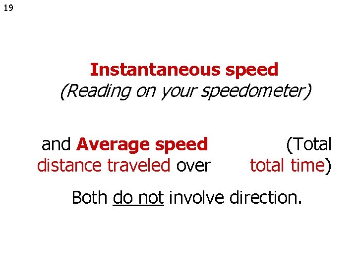 19 Instantaneous speed (Reading on your speedometer) and Average speed distance traveled over (Total