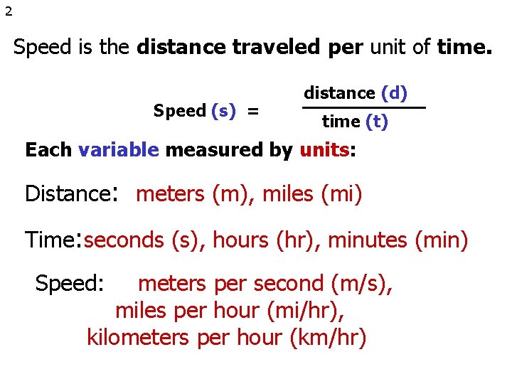 2 Speed is the distance traveled per unit of time. Speed (s) = distance
