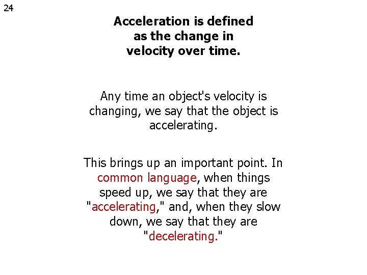 24 Acceleration is defined as the change in velocity over time. Any time an