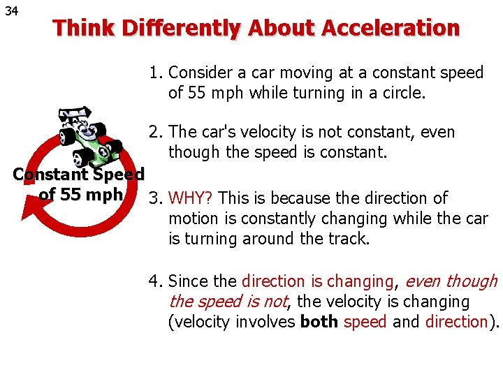 34 Think Differently About Acceleration 1. Consider a car moving at a constant speed