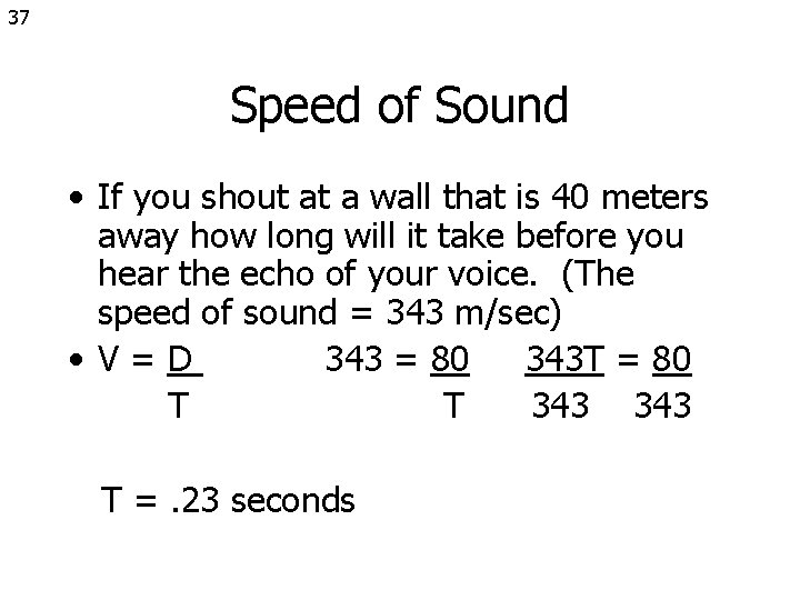 37 Speed of Sound • If you shout at a wall that is 40