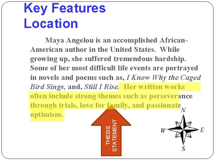 Key Features Location THESIS STATEMENT Maya Angelou is an accomplished African. American author in