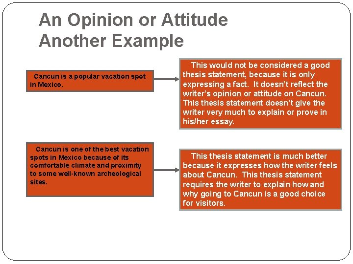 An Opinion or Attitude Another Example Cancun is a popular vacation spot in Mexico.