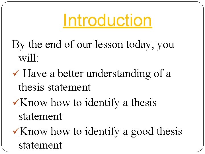 Introduction By the end of our lesson today, you will: ü Have a better