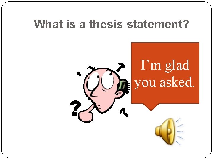 What is a thesis statement? I’m glad you asked. 