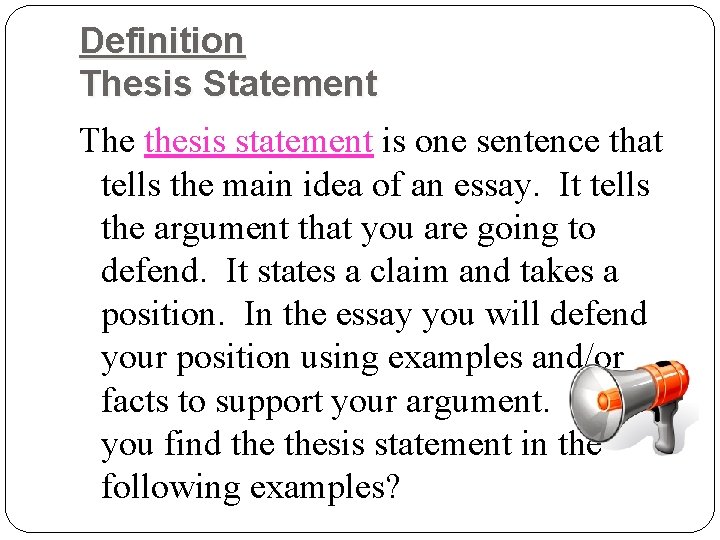 Definition Thesis Statement The thesis statement is one sentence that tells the main idea