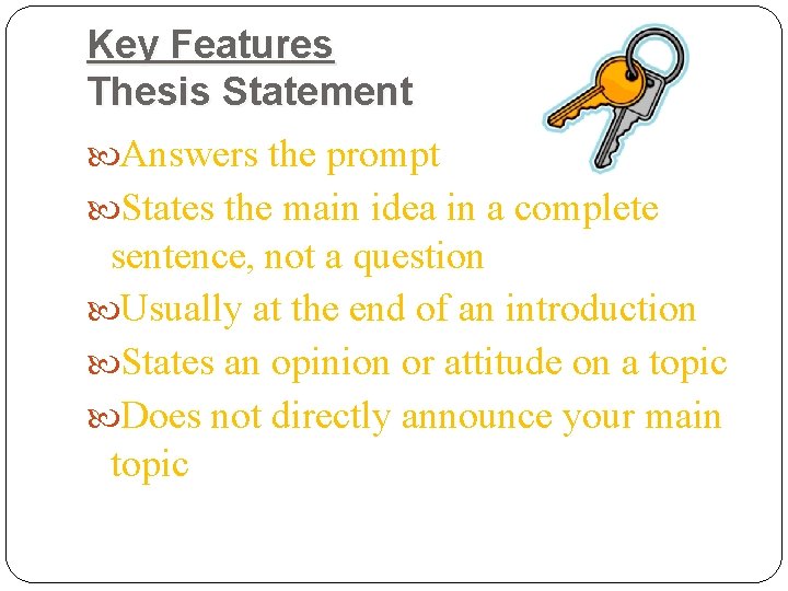 Key Features Thesis Statement Answers the prompt States the main idea in a complete
