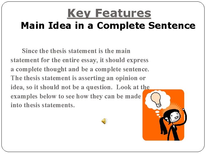 Key Features Main Idea in a Complete Sentence Since thesis statement is the main