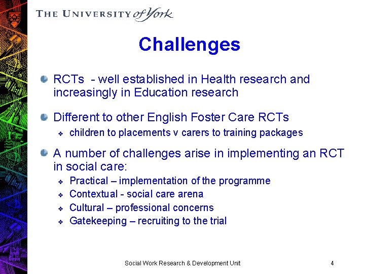 Challenges RCTs - well established in Health research and increasingly in Education research Different