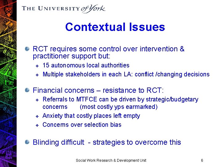 Contextual Issues RCT requires some control over intervention & practitioner support but: v v