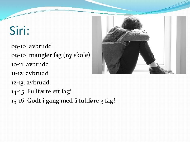 Siri: 09 -10: avbrudd 09 -10: mangler fag (ny skole) 10 -11: avbrudd 11 Siri: 09 -10: avbrudd 09 -10: mangler fag (ny skole) 10 -11: avbrudd 11