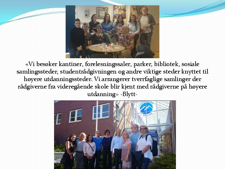 «Vi besøker kantiner, forelesningssaler, parker, bibliotek, sosiale samlingssteder, studentrådgivningen og andre viktige steder «Vi besøker kantiner, forelesningssaler, parker, bibliotek, sosiale samlingssteder, studentrådgivningen og andre viktige steder