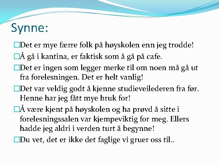 Synne: �Det er mye færre folk på høyskolen enn jeg trodde! �Å gå i Synne: �Det er mye færre folk på høyskolen enn jeg trodde! �Å gå i