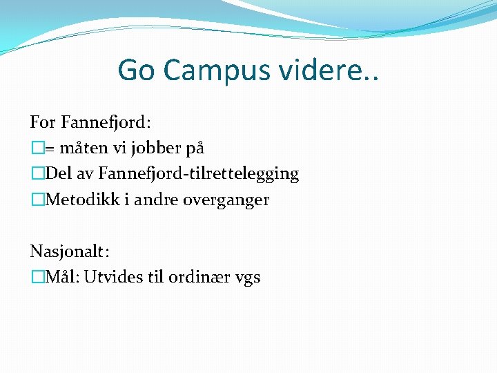 Go Campus videre. . For Fannefjord: �= måten vi jobber på �Del av Fannefjord-tilrettelegging Go Campus videre. . For Fannefjord: �= måten vi jobber på �Del av Fannefjord-tilrettelegging