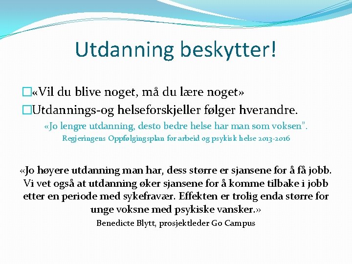 Utdanning beskytter! � «Vil du blive noget, må du lære noget» �Utdannings-og helseforskjeller følger Utdanning beskytter! � «Vil du blive noget, må du lære noget» �Utdannings-og helseforskjeller følger