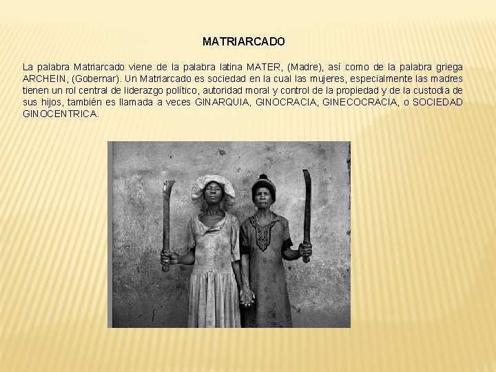 MATRIARCADO La palabra Matriarcado viene de la palabra latina MATER, (Madre), así como de MATRIARCADO La palabra Matriarcado viene de la palabra latina MATER, (Madre), así como de