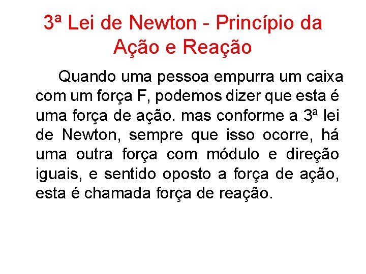 3ª Lei de Newton - Princípio da Ação e Reação Quando uma pessoa empurra