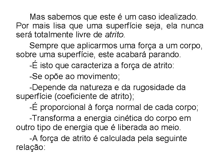 Mas sabemos que este é um caso idealizado. Por mais lisa que uma superfície