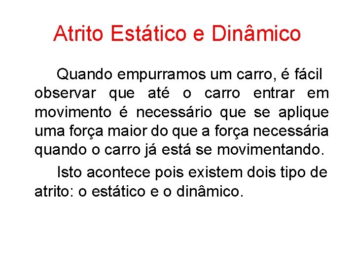 Atrito Estático e Dinâmico Quando empurramos um carro, é fácil observar que até o