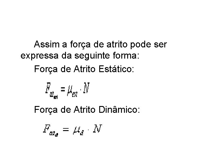 Assim a força de atrito pode ser expressa da seguinte forma: Força de Atrito