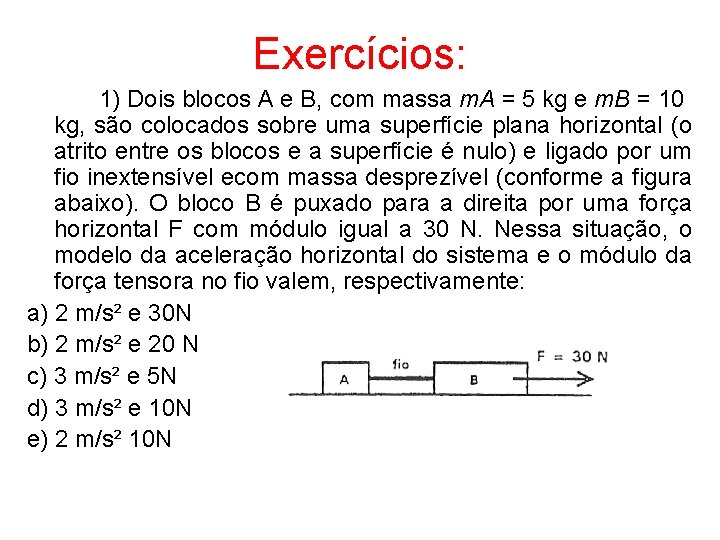 Exercícios: 1) Dois blocos A e B, com massa m. A = 5 kg