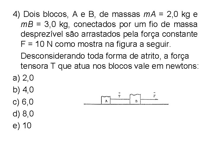 4) Dois blocos, A e B, de massas m. A = 2, 0 kg