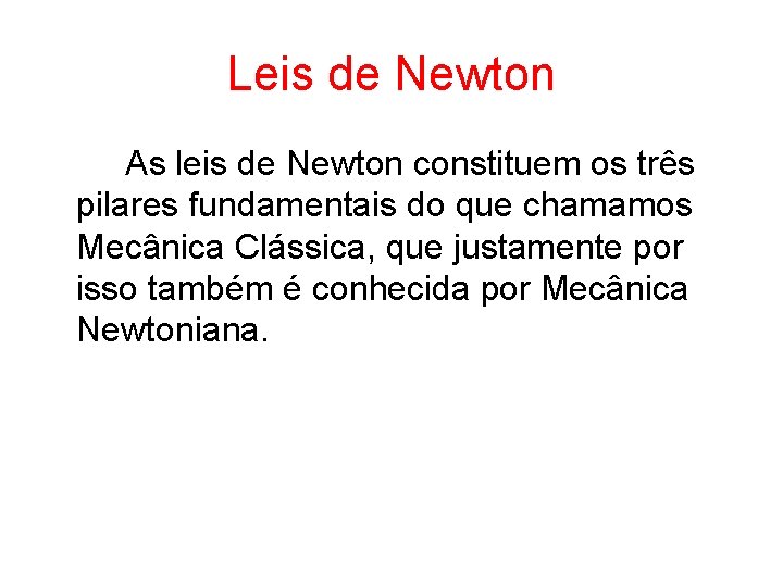 Leis de Newton As leis de Newton constituem os três pilares fundamentais do que