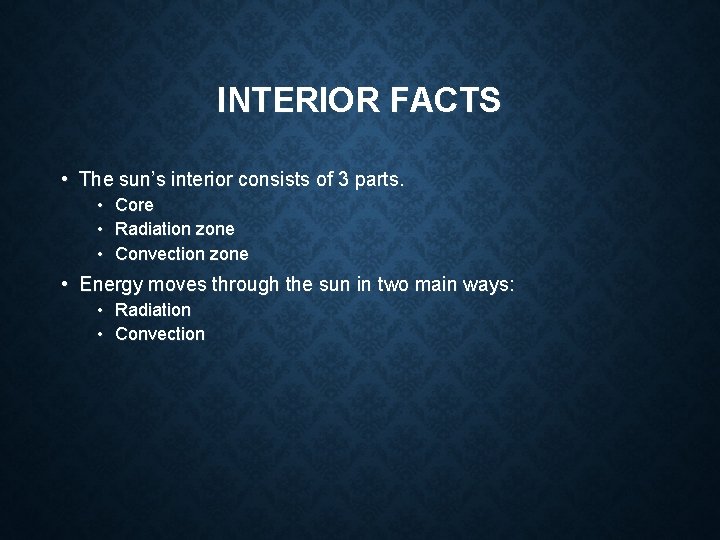INTERIOR FACTS • The sun’s interior consists of 3 parts. • • • Core INTERIOR FACTS • The sun’s interior consists of 3 parts. • • • Core