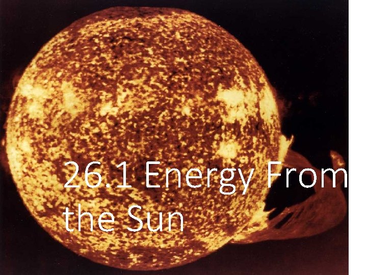 26. 1 Energy From the Sun 26. 1 Energy From the Sun