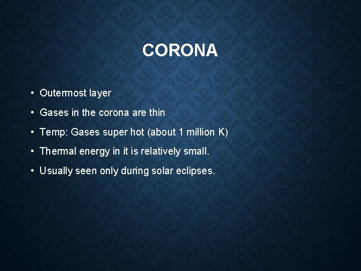 CORONA • Outermost layer • Gases in the corona are thin • Temp: Gases CORONA • Outermost layer • Gases in the corona are thin • Temp: Gases