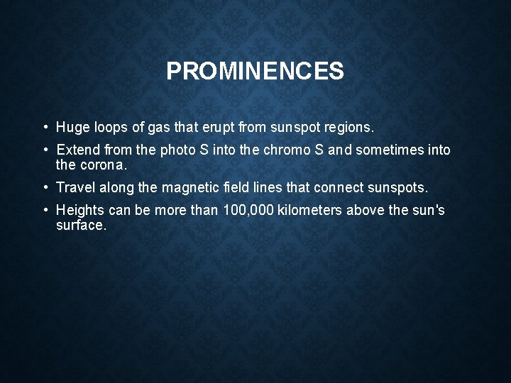PROMINENCES • Huge loops of gas that erupt from sunspot regions. • Extend from PROMINENCES • Huge loops of gas that erupt from sunspot regions. • Extend from