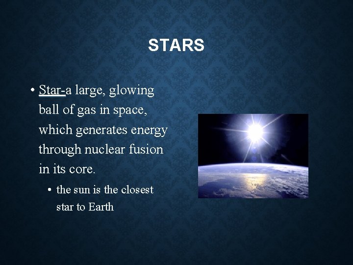 STARS • Star-a large, glowing ball of gas in space, which generates energy through STARS • Star-a large, glowing ball of gas in space, which generates energy through