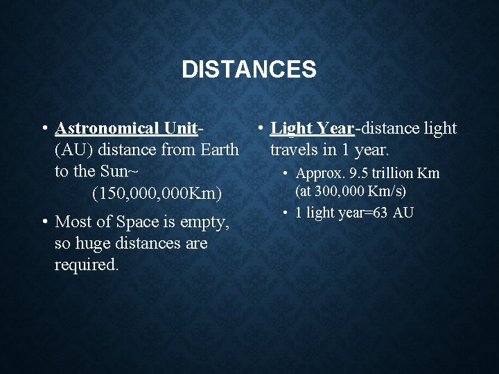 DISTANCES • Astronomical Unit • Light Year-distance light (AU) distance from Earth travels in DISTANCES • Astronomical Unit • Light Year-distance light (AU) distance from Earth travels in