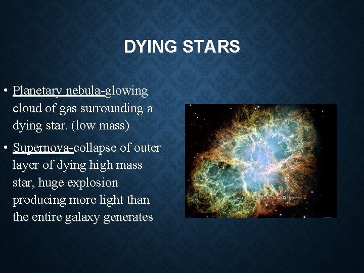 DYING STARS • Planetary nebula-glowing cloud of gas surrounding a dying star. (low mass) DYING STARS • Planetary nebula-glowing cloud of gas surrounding a dying star. (low mass)