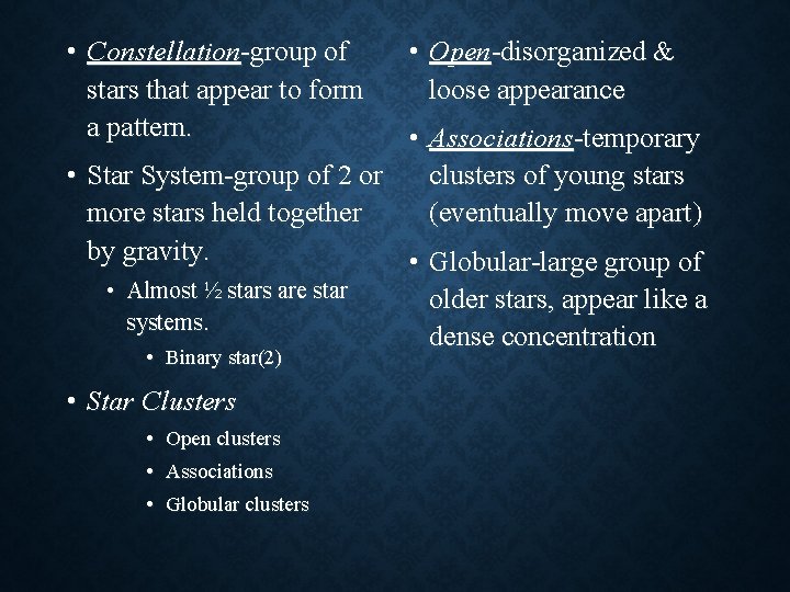 • Constellation-group of stars that appear to form a pattern. • Open-disorganized & • Constellation-group of stars that appear to form a pattern. • Open-disorganized &