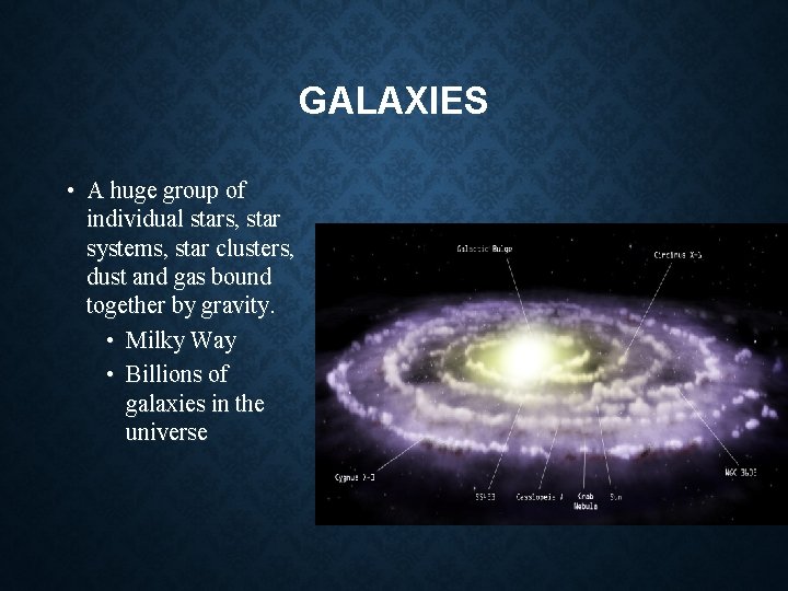GALAXIES • A huge group of individual stars, star systems, star clusters, dust and GALAXIES • A huge group of individual stars, star systems, star clusters, dust and
