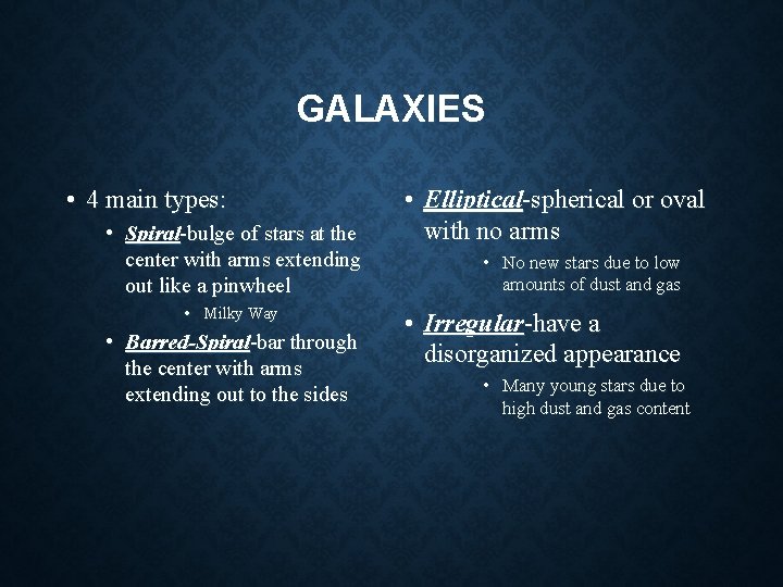 GALAXIES • 4 main types: • Spiral-bulge of stars at the center with arms GALAXIES • 4 main types: • Spiral-bulge of stars at the center with arms