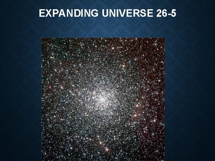 EXPANDING UNIVERSE 26 -5 EXPANDING UNIVERSE 26 -5