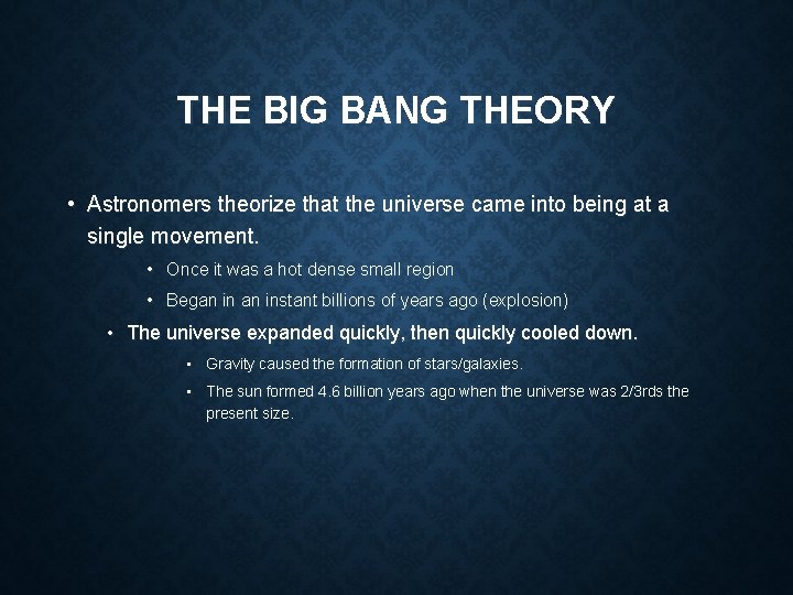 THE BIG BANG THEORY • Astronomers theorize that the universe came into being at THE BIG BANG THEORY • Astronomers theorize that the universe came into being at