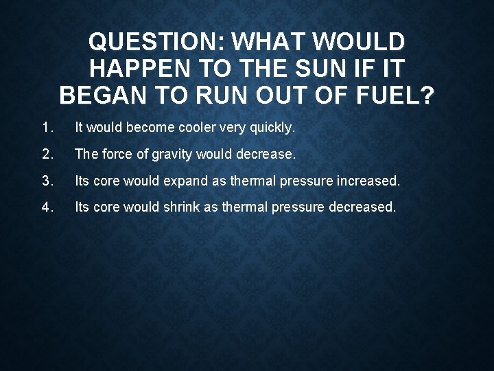 QUESTION: WHAT WOULD HAPPEN TO THE SUN IF IT BEGAN TO RUN OUT OF QUESTION: WHAT WOULD HAPPEN TO THE SUN IF IT BEGAN TO RUN OUT OF