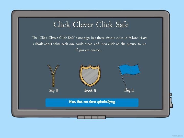Click Clever Click Safe The ‘Click Clever Click Safe’ campaign has three simple rules