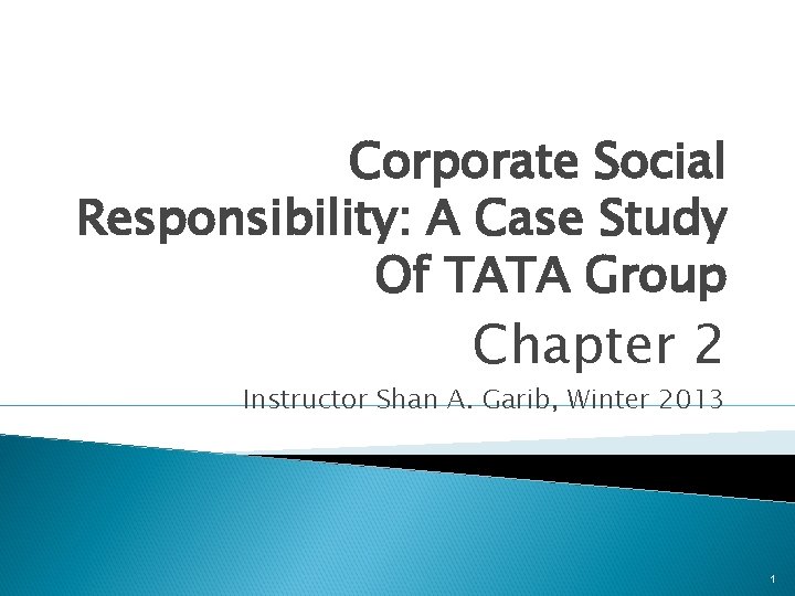 Corporate Social Responsibility: A Case Study Of TATA Group Chapter 2 Instructor Shan A.