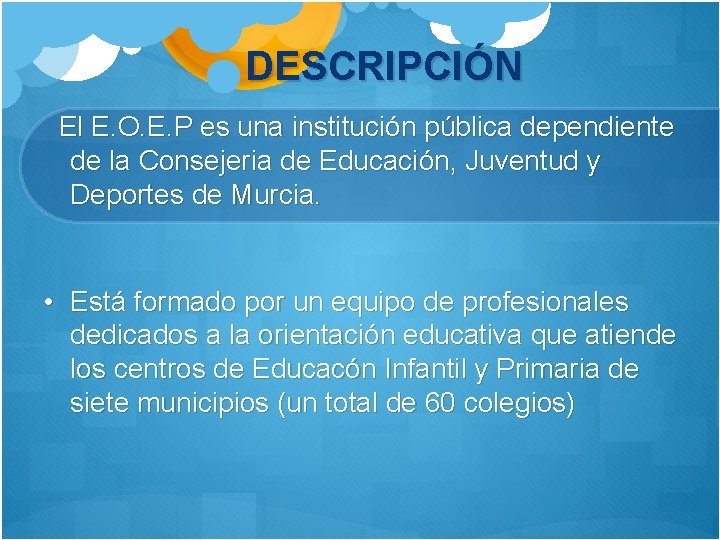 DESCRIPCIÓN El E. O. E. P es una institución pública dependiente de la Consejeria