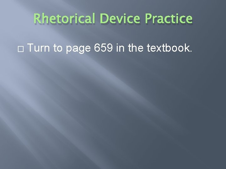 Rhetorical Device Practice � Turn to page 659 in the textbook. 