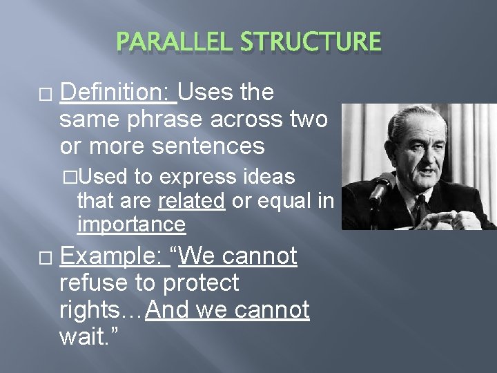 PARALLEL STRUCTURE � Definition: Uses the same phrase across two or more sentences �Used