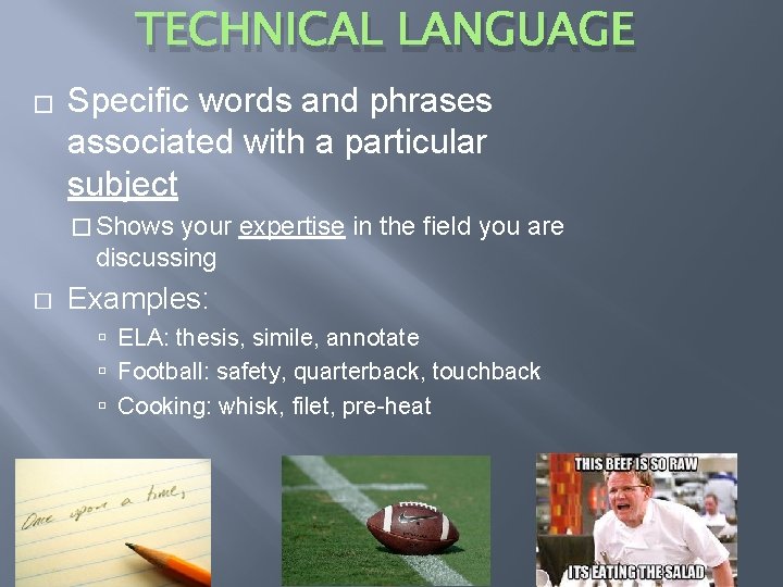 TECHNICAL LANGUAGE � Specific words and phrases associated with a particular subject � Shows