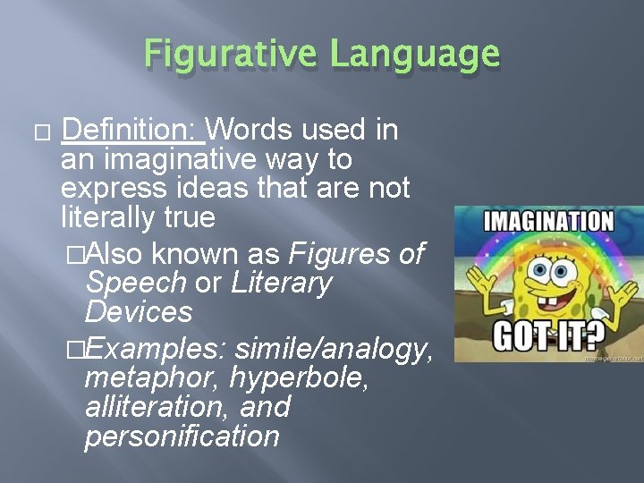 Figurative Language � Definition: Words used in an imaginative way to express ideas that