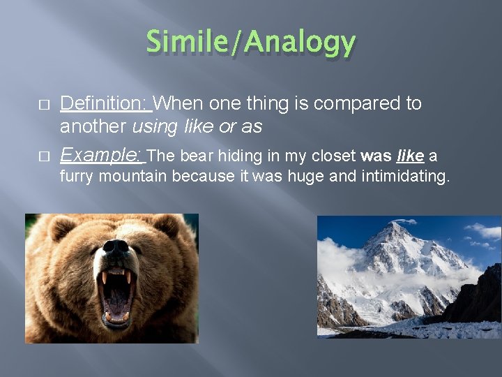 Simile/Analogy � � Definition: When one thing is compared to another using like or